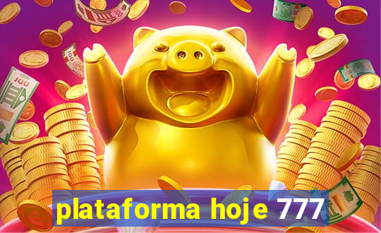 plataforma hoje 777